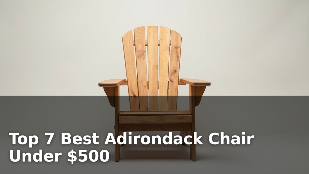 Top 7 Best Adirondack Chair Under $500