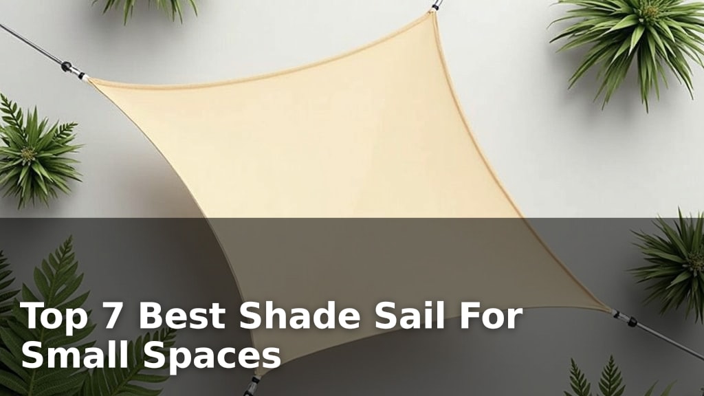 Top 7 Best Shade Sail For Small Spaces