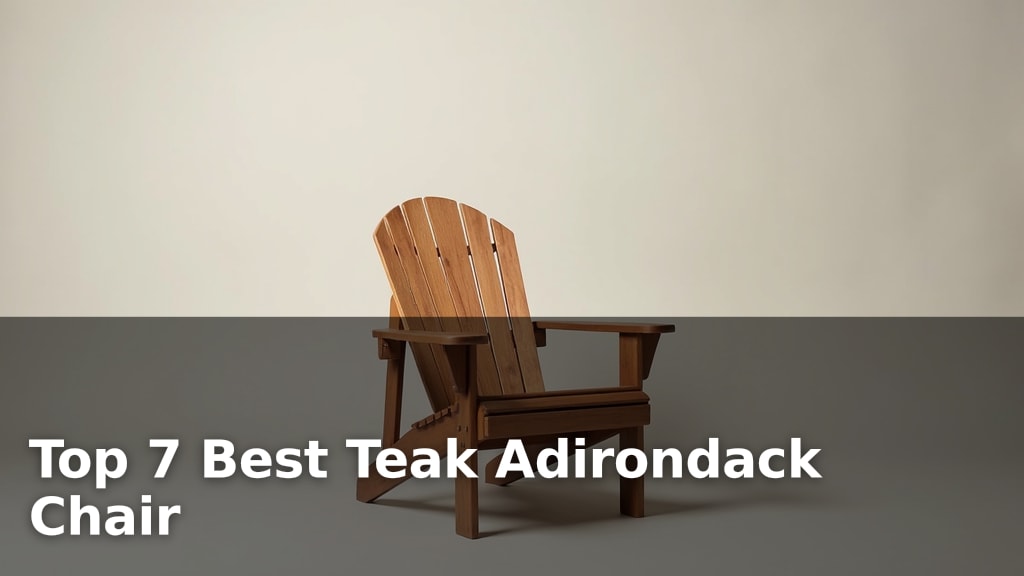 Top 7 Best Teak Adirondack Chair
