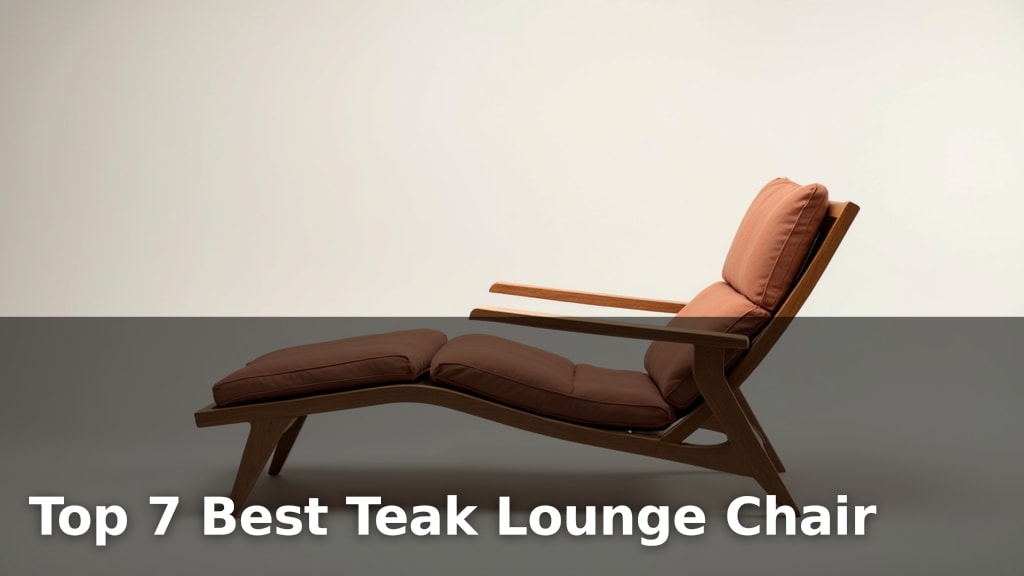 Top 7 Best Teak Lounge Chair