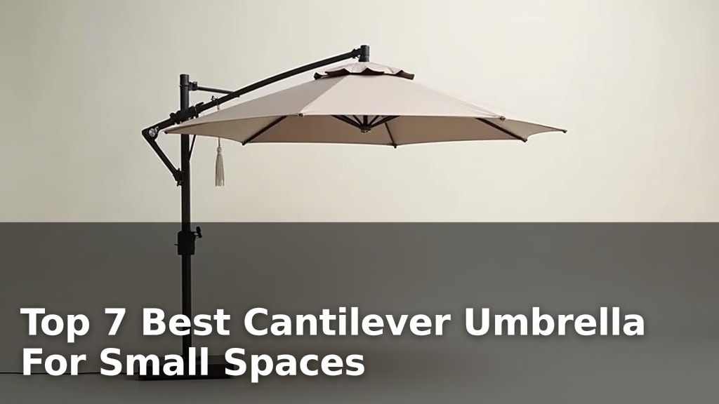 Top 7 Best Cantilever Umbrella For Small Spaces