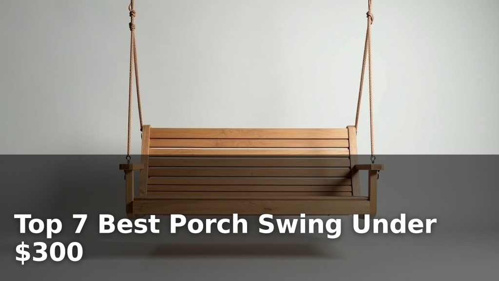 Top 7 Best Porch Swing Under $300