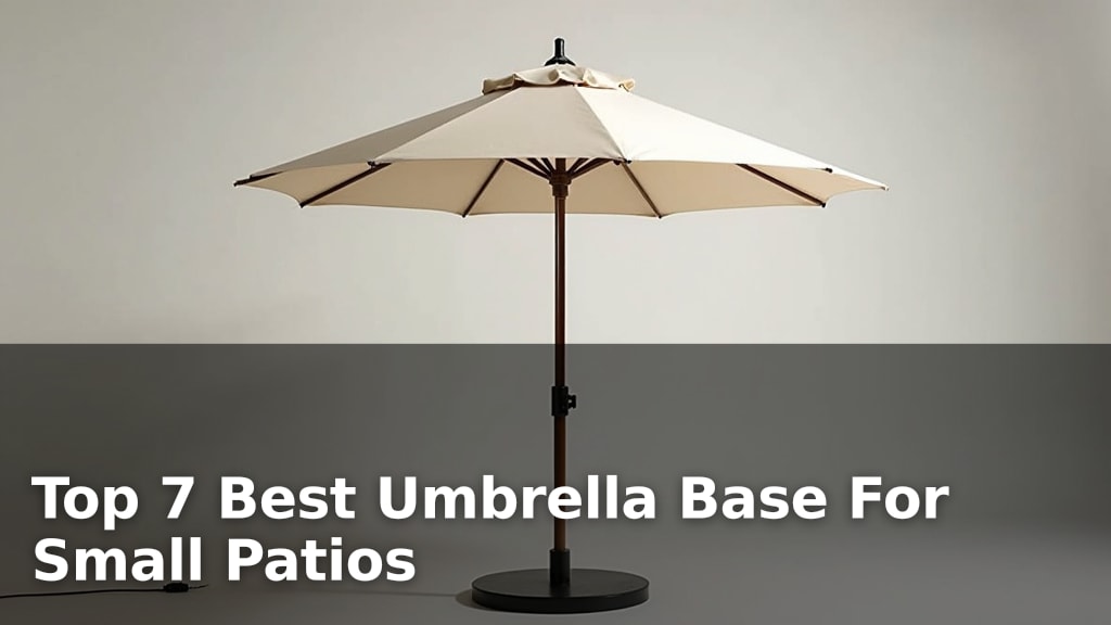 Top 7 Best Umbrella Base For Small Patios