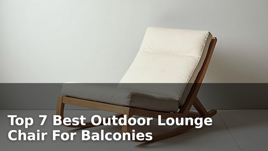 Top 7 Best Outdoor Lounge Chair For Balconies