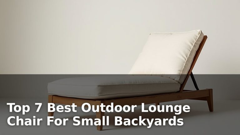 Top 7 Best Outdoor Lounge Chair For Small Backyards