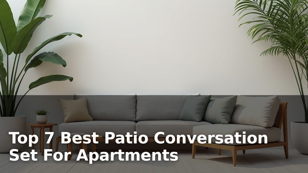 Top 7 Best Patio Conversation Set For Apartments