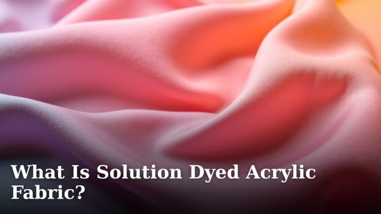 What Is Solution Dyed Acrylic Fabric?